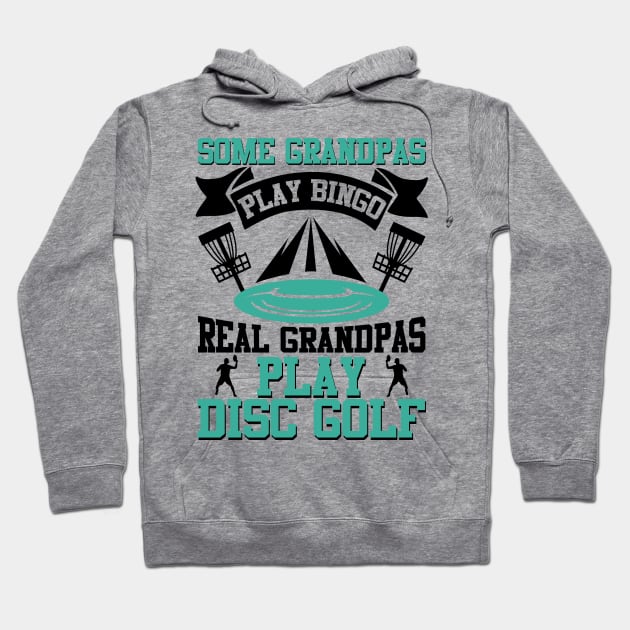 Some Grandpas Play Bingo Real Grandpas Play Disc Golf Hoodie by MrPink017